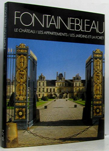 9782719102435: Fontainebleau: Le chateau, les appartements, les jardins et la foret (Collection