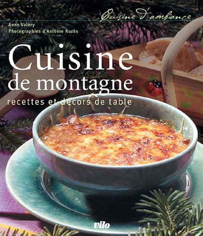 Stock image for Cuisine de montagne : Recettes et dcors de table for sale by Ammareal
