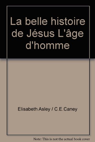 Beispielbild fr La belle histoire de Jsus L'ge d'homme [Jan 01, 1982] Elisabeth Asl. zum Verkauf von Librairie La cabane aux bouquins