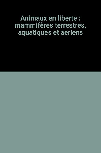 Beispielbild fr Animaux en liberte : mammifres terrestres, aquatiques et aeriens zum Verkauf von Ammareal