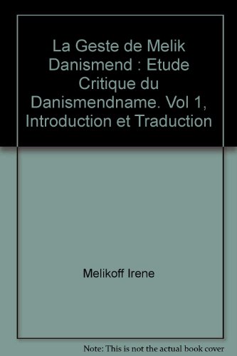 La geste de Melik Danismend. - Etude critique du Danismendname. ------- Tome 1 , Introduction et ...