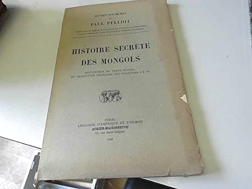 Histoire secrète des Mongols. [ Restitution du texte mongol et traduction française des chapitres...