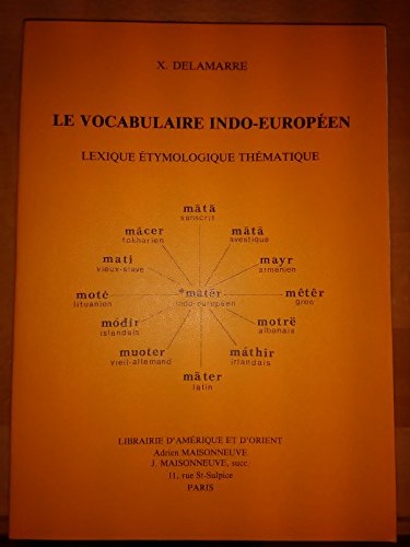 Le vocabulaire indo-europeÌen: Lexique eÌtymologique theÌmatique (French Edition) (9782720010286) by Delamarre, X