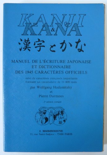 9782720010576: KANJI ET KANA Manuel de l’criture japonaise et dictionnaire des 1945 caractres officiels, suivi de (French Edition)