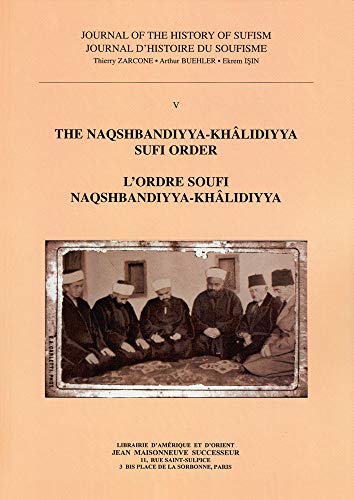 Stock image for The Naqshbandiyya-Khlidiyya Sufi Order - L'Ordre soufi Naqshbandiyya-Khlidiyya ------------ [ Journal d'histoire du soufisme - Volume 5 ] for sale by Okmhistoire