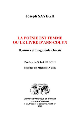 Beispielbild fr La posie est femme, ou le livre d'Ann-Colyn: Hymnes et fragments choisis [Broch] Joseph, SAYEGH zum Verkauf von BIBLIO-NET