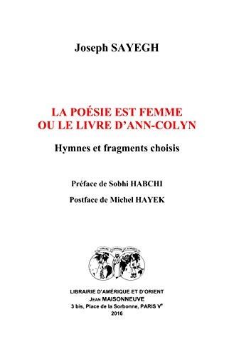 Imagen de archivo de La posie est femme, ou le livre d'Ann-Colyn: Hymnes et fragments choisis [Broch] Joseph, SAYEGH a la venta por BIBLIO-NET