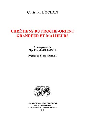 Imagen de archivo de Chrtiens du Proche-Orient : Grandeur et malheurs a la venta por Joseph Burridge Books