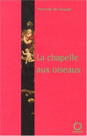 La chapelle aux oiseaux (9782720213830) by Swarte, Vincent De