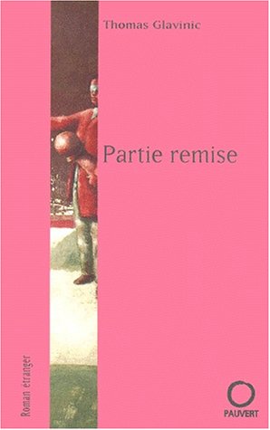 Partie remise (LittÃ©rature franÃ§aise) (9782720213991) by Thomas Glavinic