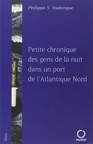 9782720214158: Petite Chronique Des Gens De La Nuit Dans Un Port De L'Atlantique Nord