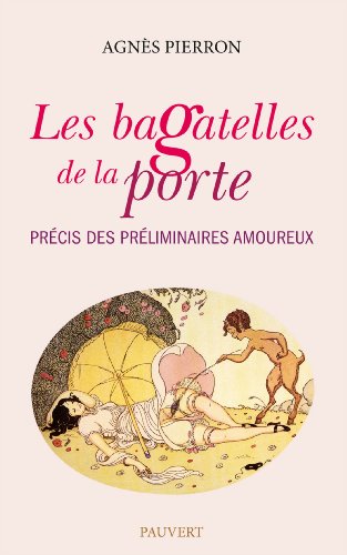 Stock image for Les bagatelles de la porte: Prcis des prliminaires amoureux for sale by medimops