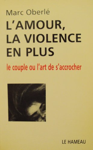 Beispielbild fr L'amour, la violence en plus by Oberl, Marc zum Verkauf von EPICERIE CULTURELLE