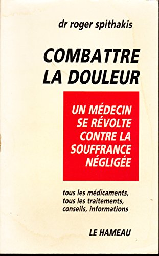 Imagen de archivo de Combattre la douleur [Paperback] Spithakis, Roger a la venta por LIVREAUTRESORSAS