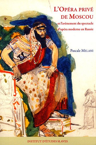 9782720404870: L'Opra priv de Moscou et l'avnement du spectacle d'opra moderne en Russie