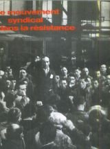 Le Mouvement syndical dans la Résistance. Préface dHenri Krasucki.