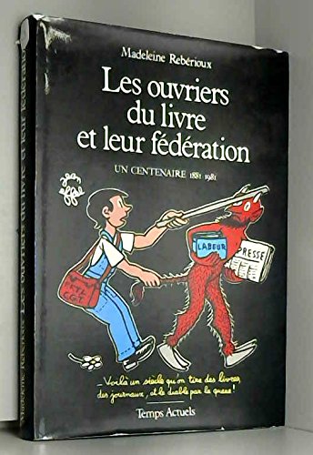 Beispielbild fr Les ouvriers du livre et leur fdration, un centenaire 1881-1981 zum Verkauf von Le-Livre