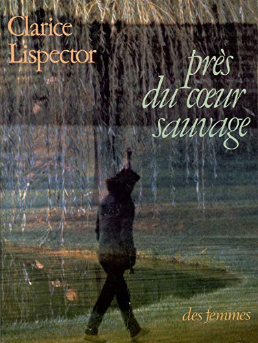 PreÌ€s du cÅ“ur sauvage (Des femmes du M.L.F. eÌditent--) (French Edition) (9782721002181) by Lispector, Clarice