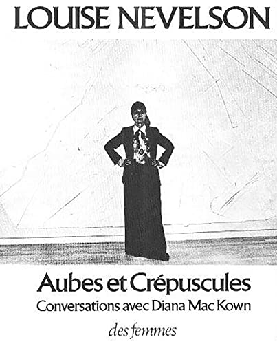 Aubes et crÃ©puscules: Conversations avec Diana Mac Kown (Art) (French Edition) (9782721002563) by Nevelson, Louise