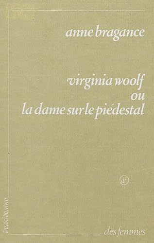 Beispielbild fr Virginia Woolf ou La dame sur le pi destal Bragance, Anne zum Verkauf von LIVREAUTRESORSAS