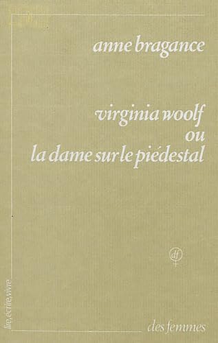 Stock image for Virginia Woolf ou La dame sur le pi destal Bragance, Anne for sale by LIVREAUTRESORSAS