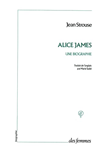 Alice James: Une biographie (9782721002785) by Strouse, Jean