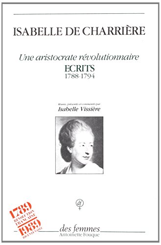 Stock image for Isabelle de Charriere, une aristocrate revolutionnaire: Ecrits, 1788-1794 (French Edition) for sale by Bookmans