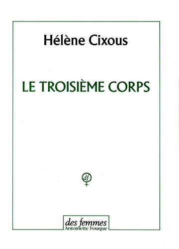 Le troisiÃ¨me corps (Fiction) (French Edition) (9782721004796) by Cixous, HÃ©lÃ¨ne