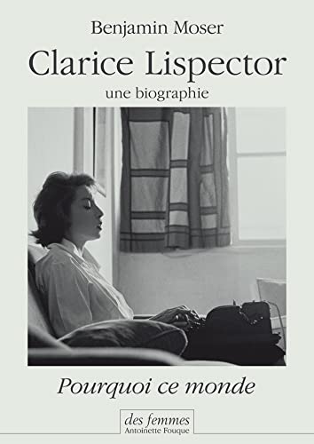 

Pourquoi ce monde : Clarice Lispector, une biographie