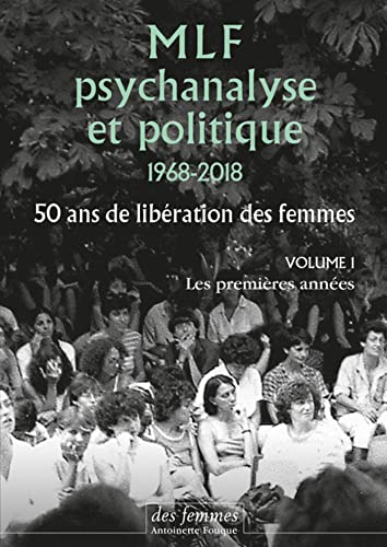 Imagen de archivo de MLF, psychanalyse et politique 1968-2018: 50 ans de libration des femmes. Volume 1, Les premires annes a la venta por Ammareal