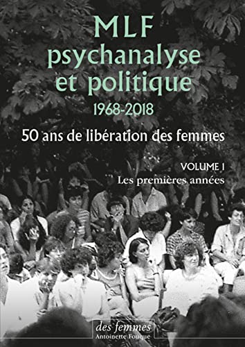 Stock image for MLF, psychanalyse et politique 1968-2018: 50 ans de libration des femmes. Volume 1, Les premires annes for sale by Ammareal