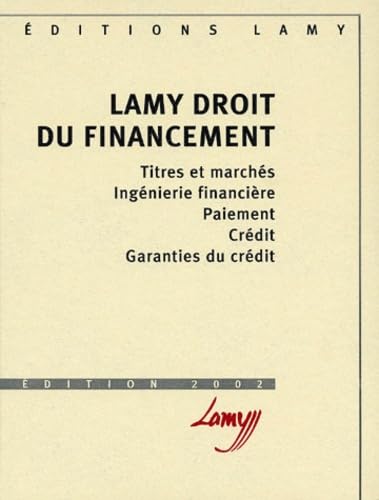 9782721209368: Lamy Droit du financement. Titres et marchs, ingnierie financire, paiement, crdit, garanties du crdit, dition 2002