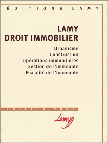 Imagen de archivo de Lamy Droit immobilier. Urbanisme, Construction, Oprations immobilires, Gestion de l'immeuble, Fiscalit de l'immeuble, Edition 2002 a la venta por Ammareal