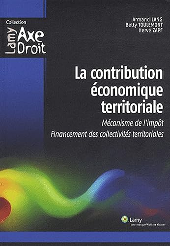 Stock image for La contribution conomique territoriale: Mcanisme de l'impt. Financement des collectivits territoriales. for sale by Ammareal