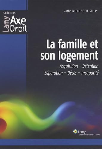 Stock image for La famille et son logement: Acquisition-Dtention-Sparation-Dcs-Incapacit Couzigou-Suhas, Nathalie for sale by BIBLIO-NET