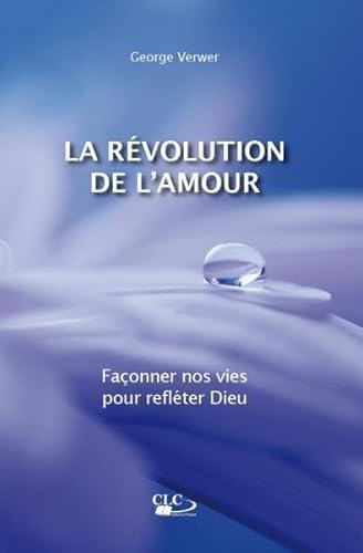 9782722202238: La rvolution de l'amour : Faonner nos vies pour reflter Dieu