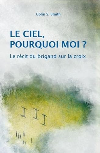 Stock image for Le ciel, pourquoi moi ? : Le rcit du brigand sur la croix for sale by Ammareal