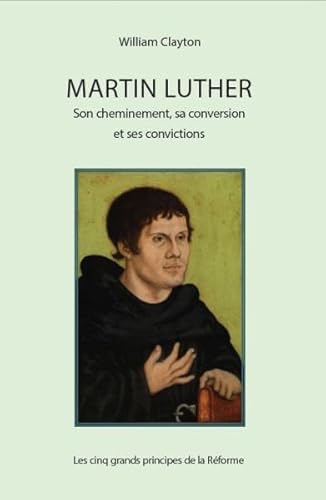 9782722202498: Martin Luther - Son cheminement, sa conversion et ses convictions: Les cinq grands principes de la Rforme