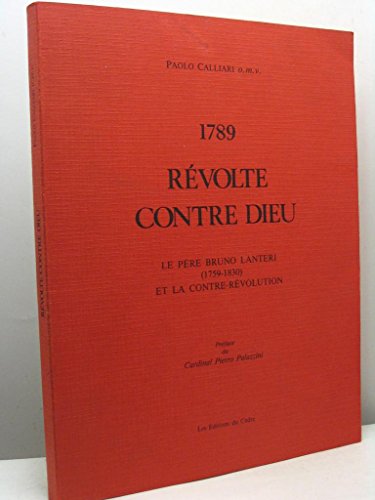 1789 REVOLTE CONTRE DIEU - LE PERE BRUNO LANTERI (1759-1830) ET LA CONTRE-REVOLUTION