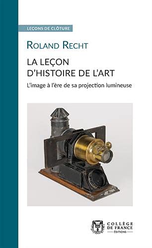 Beispielbild fr LA LECON D'HISTOIRE DE L'ART. L'IMAGE A L'ERE DE SA PROJECTION LUMINE USE zum Verkauf von medimops