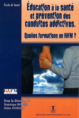 Stock image for Education  la sant et prvention des conduites addictives : Quelles formations en IUFM ? for sale by Ammareal