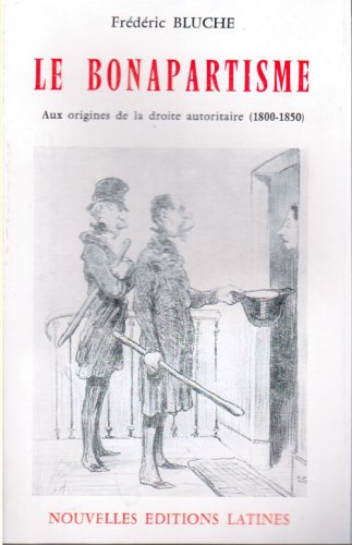 9782723301046: Le Bonapartisme - aux origines de la droite autoritaire, 1800-1850