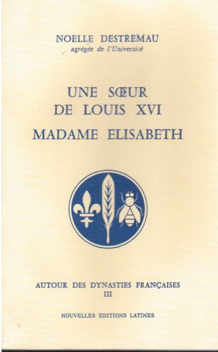 Beispielbild fr Autour Des Dynasties Franaises. Vol. 3. Une Soeur De Louis Xvi, Madame Elisabeth zum Verkauf von RECYCLIVRE
