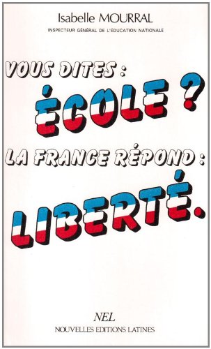 Beispielbild fr Vous Dites Ecole ? la France Repond :Liberte zum Verkauf von Librairie Th  la page
