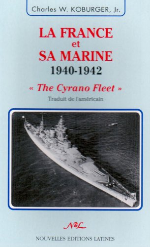 Imagen de archivo de La France et sa marine. 1940 - 1942 : "The Cyrano Fleet". [Broch] Koburger Jr Charles W. a la venta por Au bon livre