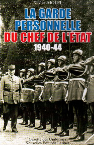 La garde personnelle du chef de l'Etat: 1940-1944 (French Edition) (9782723320153) by Aiolfi, Xavier
