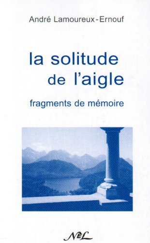 Imagen de archivo de La solitude de l'aigle Lamoureux-Ernouf, Andr a la venta por Librairie LOVE