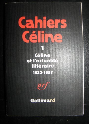 Beispielbild fr Cahiers Celine 1: Celine et l'actualite litteraire 1932 - 1957 zum Verkauf von J.C. Bell