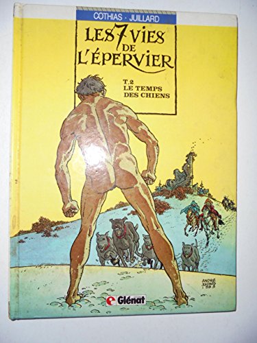 Stock image for LES 7 VIES DE L'EPERVIER. TOME 2. LE TEMPS DES CHIENS. Dessin : Juillard Andr for sale by JOIE DE LIRE