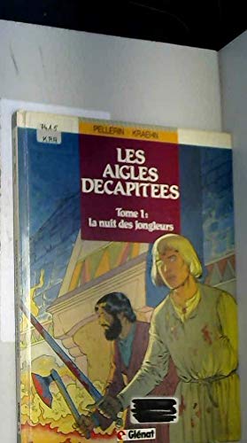 Imagen de archivo de Les aigles dcapites, Tome 1 : La Nuit des jongleurs a la venta por Ammareal